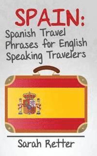 bokomslag Spain: Spanish Travel Phrases for English Speaking Travelers: The most useful 1.000 phrases to get around when travelling in Spain.