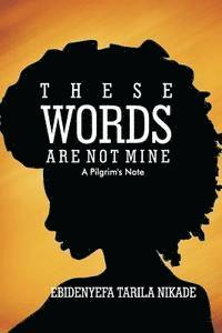 These Words Are Not Mine: A Pilgrim's Note 1