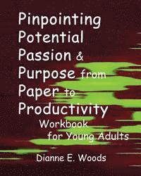 bokomslag Pinpointing Your Potential Passion And Purpose From Paper to Productivity For Young Adults Workbook