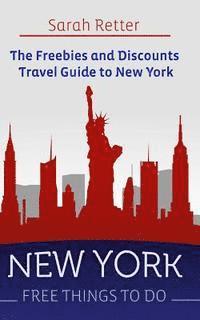 bokomslag New York: Free Things to Do: The Freebies and Discounts Travel Guide to New York