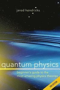 bokomslag Quantum Physics: Superstrings, Einstein & Bohr, Quantum Electrodynamics, Hidden Dimensions and Other Most Amazing Physics Theories - Ul
