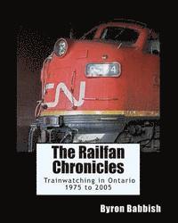 bokomslag The Railfan Chronicles, Trainwatching in Ontario, 1975 to 2005