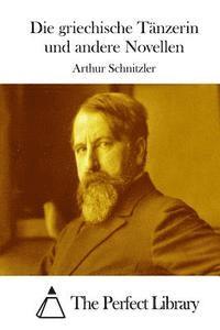 Arthur Schnitzler, The Perfect Library - Die griechische Tänzerin und andere Novellen, Häftad