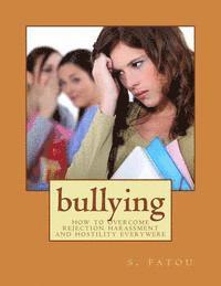 S. Fatou - bullying: how to overcome rejection harassment and hostility everywere, Häftad