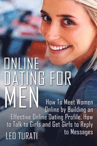 bokomslag Online Dating for Men: How To Meet Women Online by Building an Effective Online Dating Profile, How to Talk to Girls and Get Girls to Reply to Message