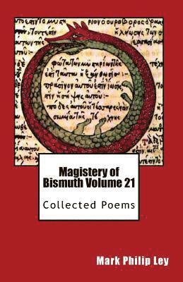 Mark Philip Ley - Magistery of Bismuth Volume Twenty One: Collected Poems, Häftad