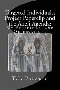 bokomslag Targeted Individuals, Project Paperclip and the Alien Agenda: My Experience and Observations