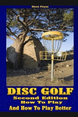 Steve G. Pease - Disc Golf: How to play, and how to play better, Häftad