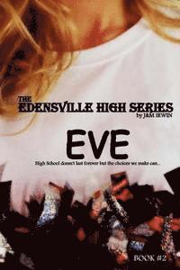 bokomslag The Edensville High Series: Eve: High School doesn't last forever but the choices we make can...