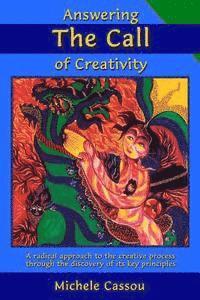 Answering the Call of Creativity: A Radical Approach to the Creative Process through the Discovery of Its Key Principles 1