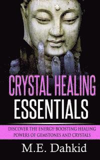 bokomslag Crystal Healing Essentials: Discover the Energy-Boosting Healing Powers of Gemstones and Crystals