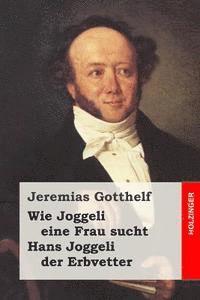 Jeremias Gotthelf - Wie Joggeli eine Frau sucht / Hans Joggeli der Erbvetter, Häftad