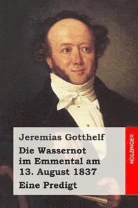 bokomslag Die Wassernot im Emmental am 13. August 1837: Eine Predigt