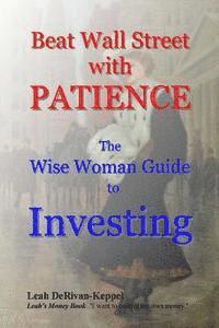 bokomslag Beat Wall Street with PATIENCE: The Wise Woman Guide to Investing
