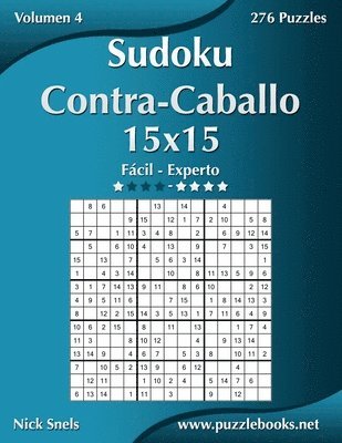 Nick Snels - Sudoku Contra-Caballo 15x15 - De Fácil a Experto - Volumen 4 - 276 Puzzles, Häftad