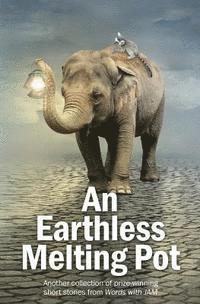 bokomslag An Earthless Melting Pot: Another collection of prize-winning short stories from Words with JAM