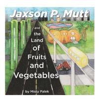 bokomslag Jaxson P. Mutt and the Land of Fruits and Vegetables