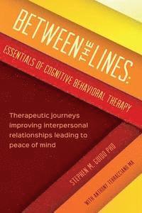 bokomslag Between the Lines: Essentials of Cognitive Behavioral Therapy: Therapeutic journeys improving interpersonal boundaries leading to peace o