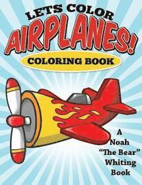 Let's Color Airplanes! Coloring Book 1