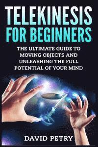 bokomslag Telekinesis for Beginners: The Ultimate Guide to Moving Objects and Unleashing the Full Potential of Your Mind