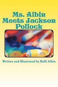 Ms. Albin Meets Jackson Pollock: children's fiction 1