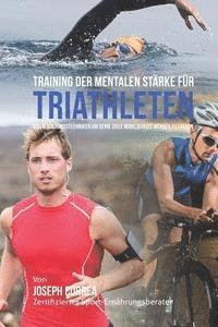 Training der mentalen Starke fur Triathleten: Visualisierungstechniken um deine Ziele Wirklichkeit werden zu lassen 1