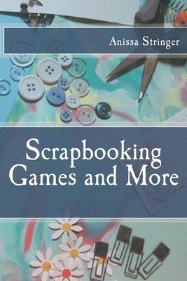 Anissa Stringer - Scrapbooking Games and More, Häftad