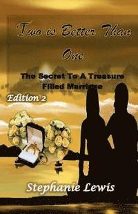 Two Is Better Than One: The Secret To A Treasure Filled Marriage 1