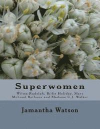 Jamantha Williams Watson - Superwomen: Wilma Rudolph, Billie Holiday, Mary McLeod Bethune and Madame C.J. Walker, Häftad
