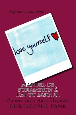 Christophe Pank - Manuel de Formation à l'Auto Amour: Ou une autre Auto-Hypnose, Häftad