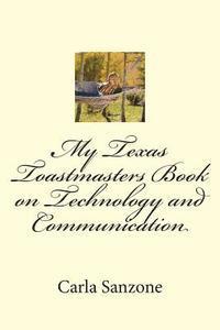 My Texas Toastmasters Book on Technology and Communication 1