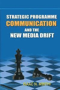 Isaac Ndolo Mbithi - Strategic Programme Communication and the New Media Drift, Häftad