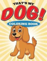 bokomslag That's My Dog! Coloring Book