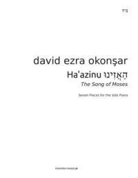 bokomslag Haazinu, Listen! The Song of Moses: Seven Pieces For The Solo Piano By David Ezra Okonsar