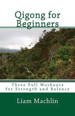 Liam Machlin - Qigong for Beginners: Three Full Workouts for Strength and Balance, Häftad