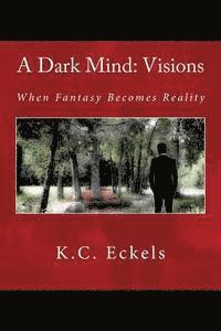 bokomslag A Dark Mind: Visions: When Fantasy Becomes Reality