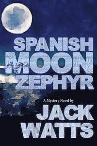 bokomslag Spanish Moon Zephyr: A Jack Watts Novel