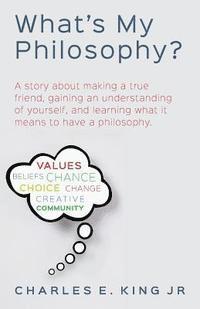 bokomslag What's My Philosophy?: A story about making a true friend, gaining an understanding of yourself, and learning what it means to have a philoso
