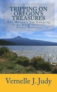 Vernelle J. Judy, Billie M. Judy - Tripping On Oregon's Treasures: One Woman's Van-Camping Trips Amid Oregon's Scenic Wonders, Häftad