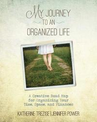 bokomslag My Journey to an Organized Life: A Creative Road Map for Organizing Your Time, Space, and Finances