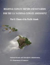 bokomslag Regional Climate Trends and Scenarios for the U.S. National Climate Assessment: Part 8. Climate of the Pacific Islands