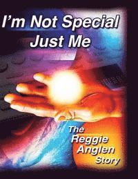 bokomslag I'm Not Special, Just Me: The Reggie Anglen Story
