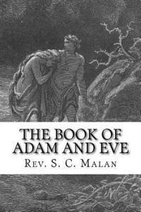 S. C. Malan D. D. - The Book of Adam and Eve (Also Called, The Conflict of Adam and Eve with Satan), Häftad