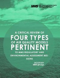 A Critcal Review of Four Types of Air Quality Models Pertinent to MMS Regulatory and Enviornmental Assessment Missions 1