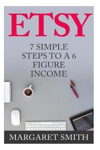 bokomslag Etsy: 7 Simple Steps To make a 6 Figure Passive Income - Secrets to building a Successful business From Home