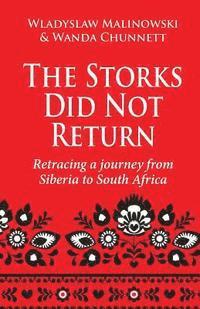 bokomslag The Storks Did Not Return: Retracing a Journey from Siberia to South Africa