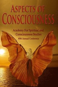 bokomslag Aspects of Consciousness: Proceedings of the 40th Annual ASCS Conference