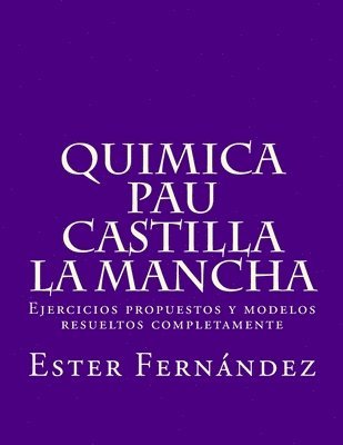 Quimica - PAU Castilla la Mancha: Ejercicios propuestos y modelos resueltos completamente 1