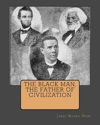 bokomslag The Black Man, The Father Of Civilization