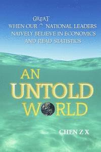 An Untold World: When Our Great National Leaders Naively Believe In Economics and Read Statistics 1